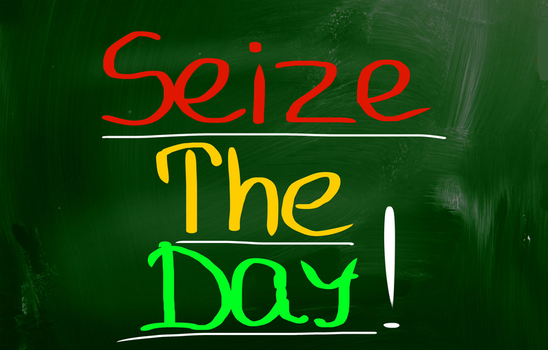 Life is Short... Seize the Day!